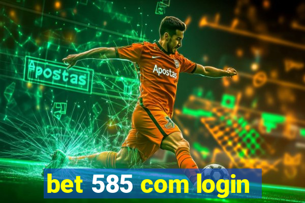 bet 585 com login